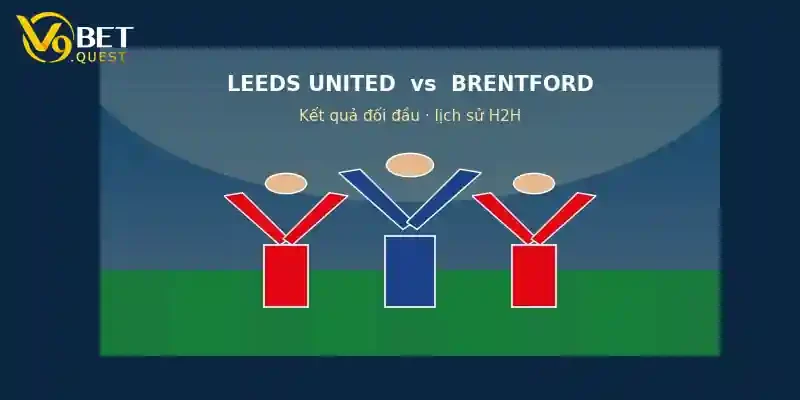 Lịch sử đối đầu Leeds vs Brentford