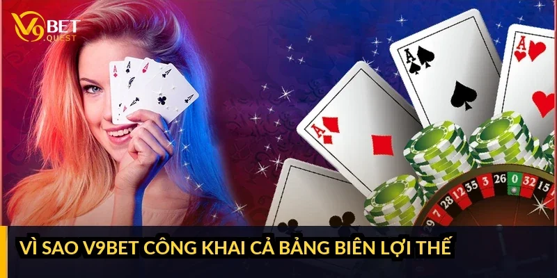 Vì sao V9bet công khai cả bảng biên lợi thế