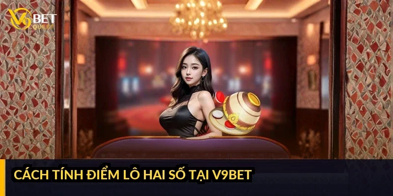 Cách tính điểm lô hai số tại V9bet ra sao