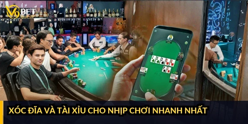 Xóc đĩa và tài xỉu cho nhịp chơi nhanh nhất