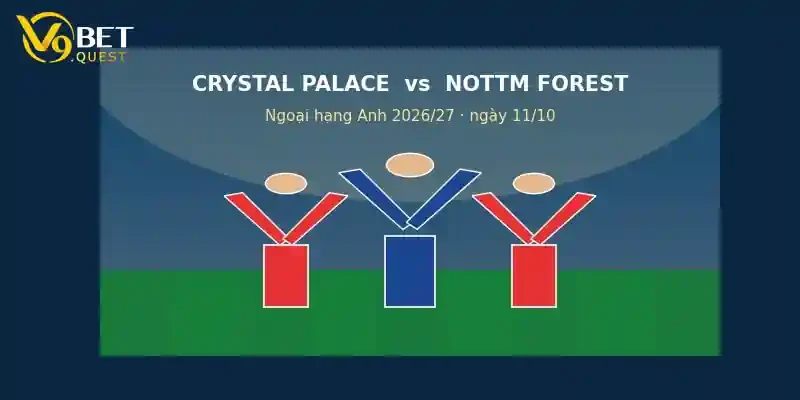 Soi kèo Crystal Palace vs Nottingham Forest ngày 11/10
