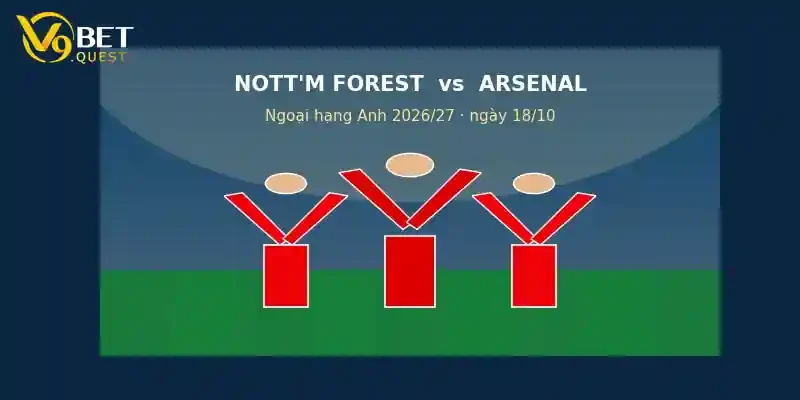 Soi kèo Nottingham Forest vs Arsenal ngày 18/10